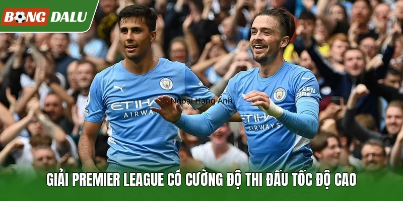 Giải Premier League có cường độ thi đấu tốc độ cao  