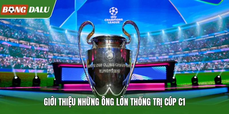 Giới thiệu những ông lớn thống trị Cúp C1