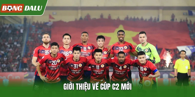 Giới thiệu về Cúp C2 mới