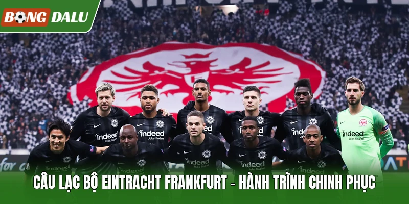 Câu Lạc Bộ Eintracht Frankfurt - Hành Trình Chinh Phục