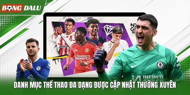 Danh mục thể thao đa dạng được cập nhật thường xuyên