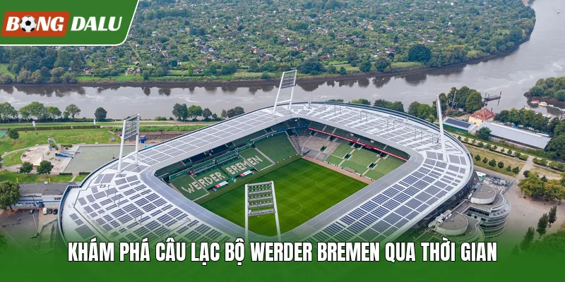 Khám phá câu lạc bộ Werder Bremen qua thời gian