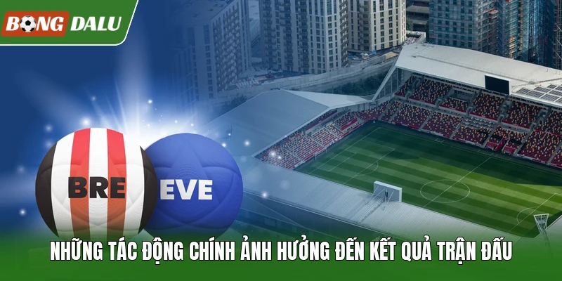 Những tác động chính ảnh hưởng đến kết quả trận đấu