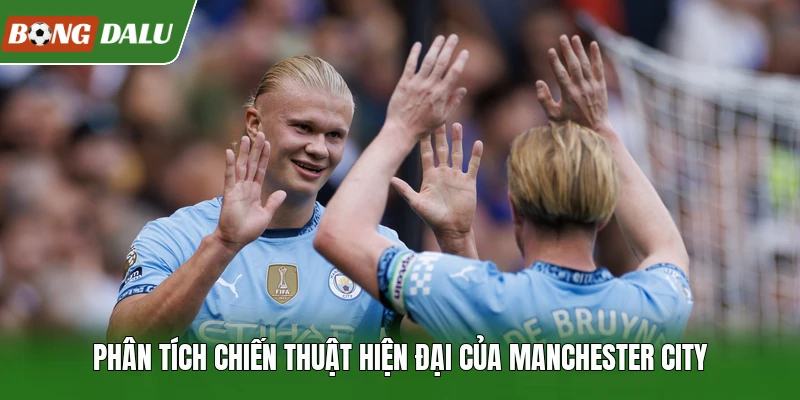 Phân tích chiến thuật hiện đại của Manchester City
