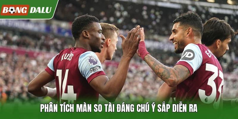 Phân tích màn so tài đáng chú ý sắp diễn ra