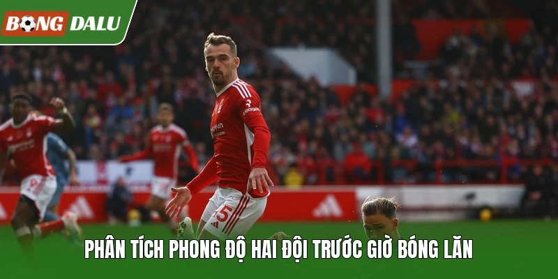 Phân tích phong độ hai đội trước giờ bóng lăn